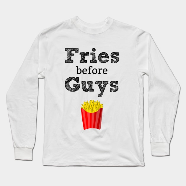 Fries Before Guys T-Shirt Long Sleeve T-Shirt by staarchick